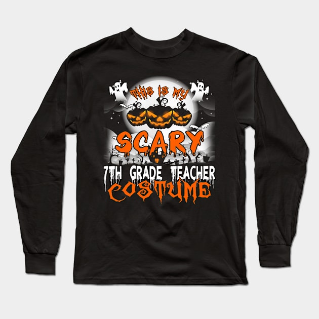 This is My Scary 7th Grade Teacher Costume Halloween Long Sleeve T-Shirt by SkivingtonAllanss